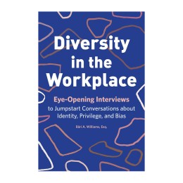 Diversity in the Workplace (Eye-Opening Interviews to Jumpstart Conversations about Identity, Privilege, and Bias) Paperback Book